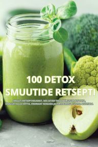 Title: 100 Detox Smuutide Retsepti, Author: Rasmus Lepp