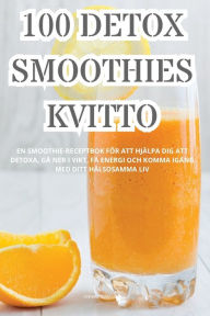 Title: 100 Detox Smoothies Kvitto, Author: Annika Eliasson