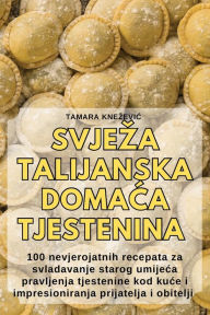 Title: Svjeza Talijanska DomaĆa Tjestenina, Author: Tamara Knezevic
