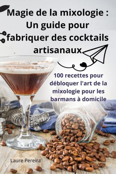 Magie de la mixologie: Un guide pour fabriquer des cocktails artisanaux