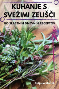 Title: Kuhanje S Svezimi ZelisČi, Author: Tatjana Močnik