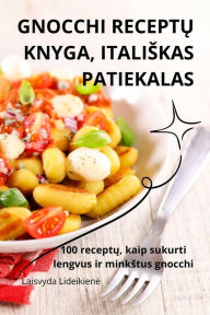 Title: GNOCCHI RECEPTU KNYGA, ITALISKAS PATIEKALAS, Author: Laisvyda Lideikiene