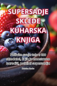 Title: Supersadje Sklede Kuharska Knjiga, Author: Kristina Zorko