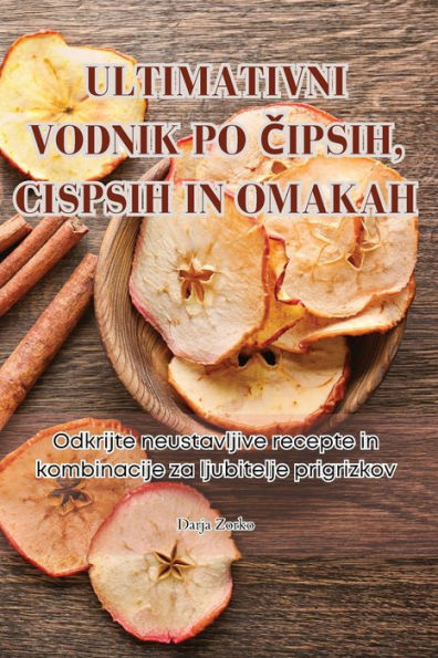 Ultimativni Vodnik Po Čipsih, Cispsih in Omakah