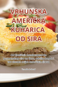 Title: Vrhunska AmeriČka Kuharica Od Sira, Author: Veronika Ratkovic
