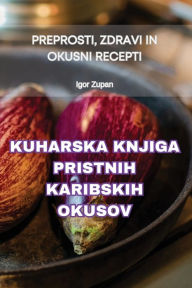 Title: Kuharska Knjiga Pristnih Karibskih Okusov, Author: Igor Zupan