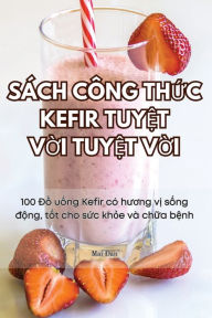 Title: SÁCH CÔNG TH?C KEFIR TUY?T V?I TUY?T V?I, Author: Mai Đan