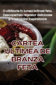Title: Cartea Ultimea de Branza Feta, Author: Iulian Bușe