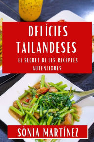 Title: Delícies Tailandeses: El Secret de les Receptes Autèntiques, Author: Sònia Martínez