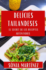 Title: Delícies Tailandeses: El Secret de les Receptes Autèntiques, Author: Sïnia Martïnez