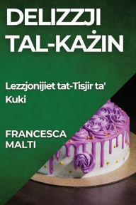 Title: Delizzji tal-Kazin: Lezzjonijiet tat-Tisjir ta' Kuki, Author: Francesca Malti