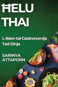 Title: Helu Thai: L-Ilsien tal-Gastronomija Tad-Dinja, Author: Sarinya Attaporn