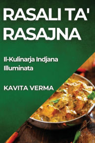 Title: Rasali ta' Rasajna: Il-Kulinarja Indjana Illuminata, Author: Kavita Verma