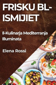 Title: Frisku bl-Ismijiet: Il-Kulinarja Mediterranja Illuminata, Author: Elena Rossi