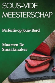Title: Sous-Vide Meesterschap: Perfectie op Jouw Bord, Author: Maarten De Smaakmaker