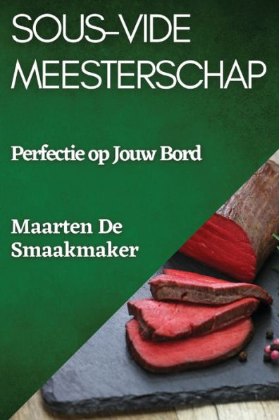 Sous-Vide Meesterschap: Perfectie op Jouw Bord