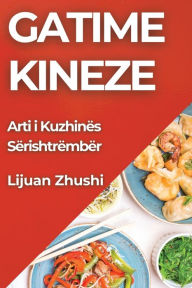 Title: Gatime Kineze: Arti i Kuzhinës Sërishtrëmbër, Author: Lijuan Zhushi