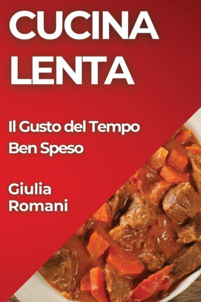 Cucina Lenta: Il Gusto del Tempo Ben Speso