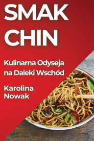 Title: Smak Chin: Kulinarna Odyseja na Daleki Wschód, Author: Karolina Nowak