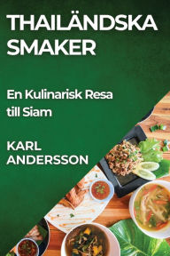 Title: Thailändska Smaker: En Kulinarisk Resa till Siam, Author: Karl Andersson