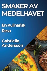 Title: Smaker av Medelhavet: En Kulinarisk Resa, Author: Gabriella Andersson