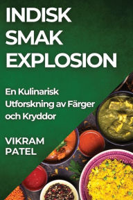 Title: Indisk Smak Explosion: En Kulinarisk Utforskning av Färger och Kryddor, Author: Vikram Patel