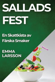 Title: Sallads Fest: En Skattkista av Färska Smaker, Author: Emma Larsson