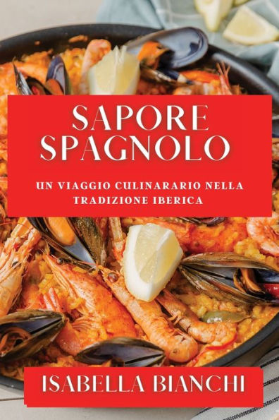 Sapore Spagnolo: Un Viaggio Culinarario nella Tradizione Iberica