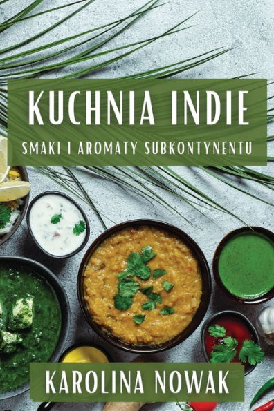 Kuchnia Indie: Smaki i Aromaty Subkontynentu