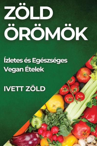 Zöld Örömök: Ízletes és Egészséges Vegan Ételek