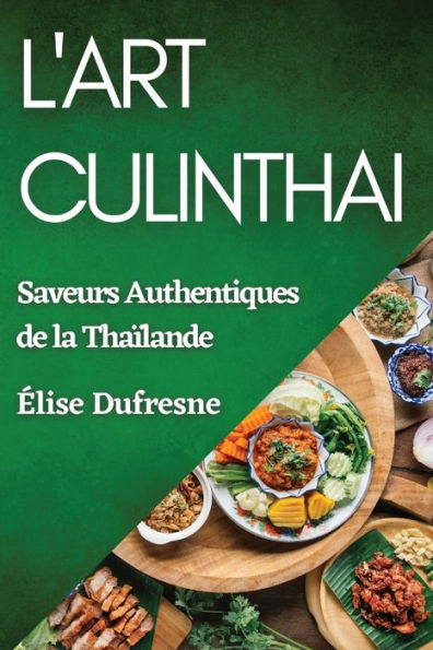 L'Art CulinThai: Saveurs Authentiques de la Thaï¿½lande