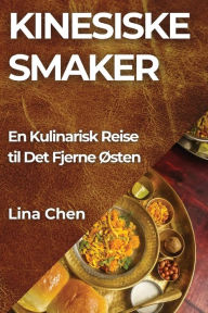 Title: Kinesiske Smaker: En Kulinarisk Reise til Det Fjerne Østen, Author: Lina Chen