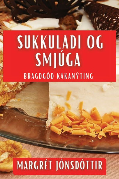 Sukkuladi og Smjï¿½ga: Bragï¿½gï¿½ï¿½ Kakanï¿½ting