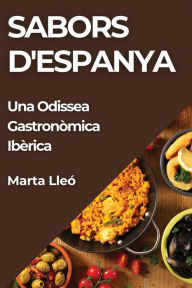 Title: Sabors d'Espanya: Una Odissea Gastronòmica Ibèrica, Author: Marta Lleï
