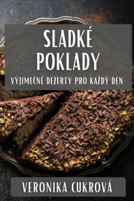 Title: Sladké Poklady: Výjimecné Dezerty Pro Kazdý Den, Author: Veronika Cukrovï