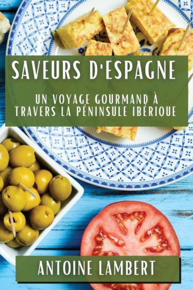 Saveurs d'Espagne: Un Voyage Gourmand à Travers la Péninsule Ibérique