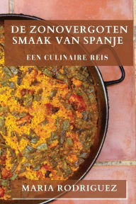 Title: De Zonovergoten Smaak van Spanje: Een Culinaire Reis, Author: Maria Rodriguez