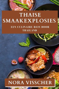 Title: Thaise Smaakexplosies: Een Culinaire Reis door Thailand, Author: Nora Visscher