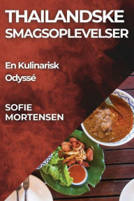 Title: Thailandske Smagsoplevelser: En Kulinarisk Odyssé, Author: Sofie Mortensen