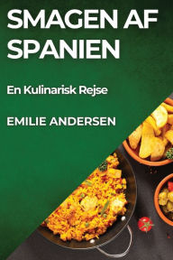 Title: Smagen af Spanien: En Kulinarisk Rejse, Author: Emilie Andersen