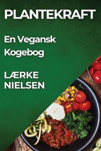 Plantekraft: En Vegansk Kogebog