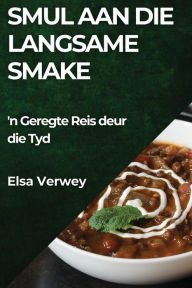 Title: Smul aan die Langsame Smake: 'n Geregte Reis deur die Tyd, Author: Elsa Verwey