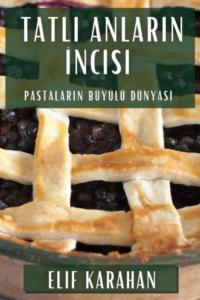 Tatli Anlarin Incisi: Pastalarin Büyülü Dünyasi