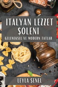 Title: Italyan Lezzet Söleni: Geleneksel ve Modern Tatlar, Author: Leyla Şenel