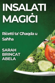 Title: Insalati Magici: Ricetti ta' Ghaqda u Sahha, Author: Sarah Brincat Abela