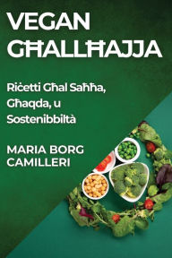 Title: Vegan Ghall-Hajja: Ricetti Ghal Sahha, Ghaqda, u Sostenibbiltà, Author: Maria Borg Camilleri