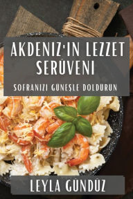 Title: Akdeniz'in Lezzet Serüveni: Sofranizi Günesle Doldurun, Author: Leyla Gïndïz