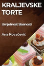 Kraljevske Torte: Umjetnost Slasnosti