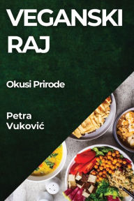Title: Veganski Raj: Okusi Prirode, Author: Petra Vukovic