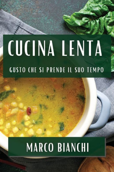 Cucina Lenta: Gusto che si Prende il Suo Tempo